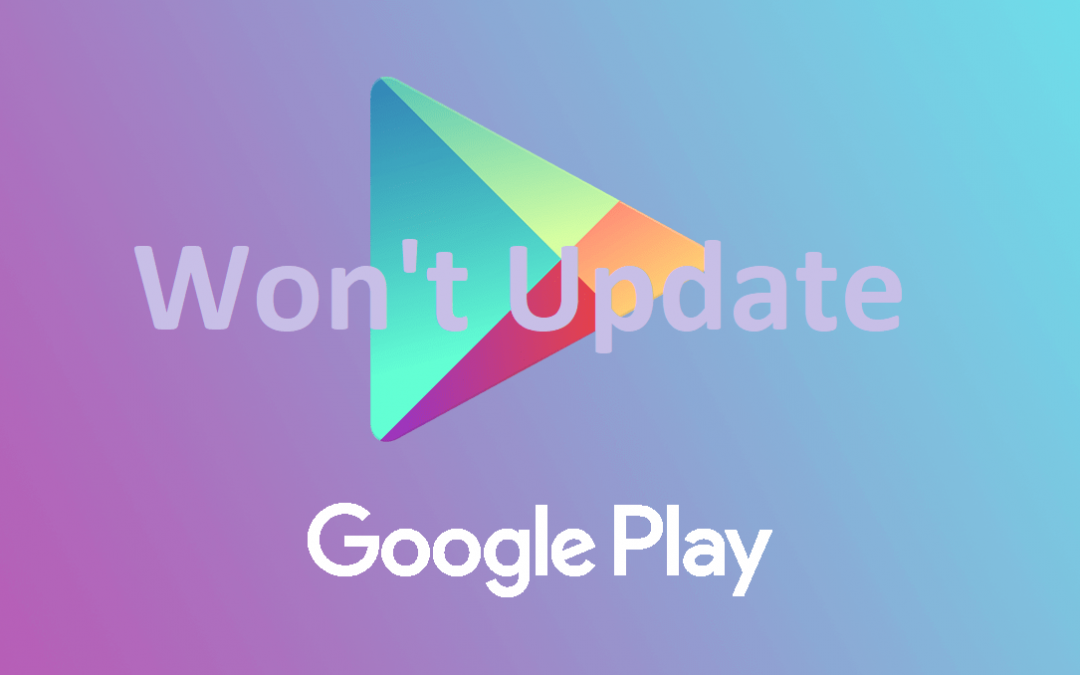 Google Play Store Won't Update